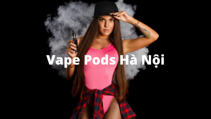 Vape Pods Hà Nội